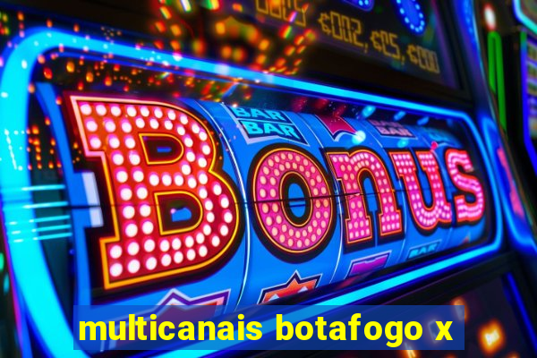 multicanais botafogo x